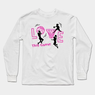 Love this game basketball girls Long Sleeve T-Shirt